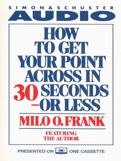 Title details for How to Get Your Point Across In 30 Seconds Or Less by Milo O. Frank - Wait list
